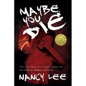 Maybe You Die: The True Story of a Couple Living the All-American Nightmare -- N